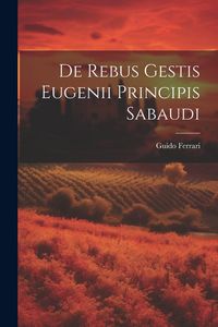 Produktbild: De Rebus Gestis Eugenii Principis Sabaudi