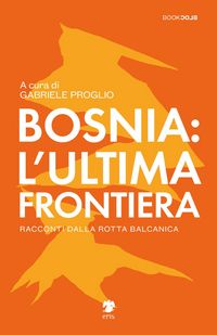 Produktbild: Bosnia: l'ultima frontiera. Racconti dalla rotta balcanica