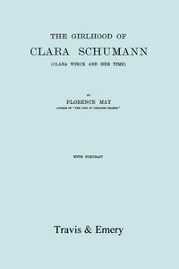 Produktbild: The Girlhood Of Clara Schumann. Clara Wieck And Her Time. [Facsimile of 1912 edition].