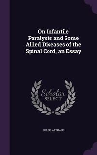 Produktbild: On Infantile Paralysis and Some Allied Diseases of the Spinal Cord, an Essay