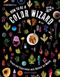 Produktbild: How to Be a Color Wizard: Forage and Experiment with Natural Art Making