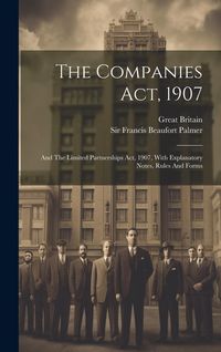Produktbild: The Companies Act, 1907: And The Limited Partnerships Act, 1907, With Explanatory Notes, Rules And Forms