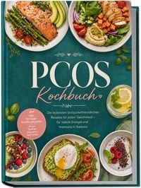 Produktbild: PCOS Kochbuch: Die leckersten blutzuckerfreundlichen Rezepte f&uuml;r jeden Geschmack &ndash; f&uuml;r stabile Energie und Hormone in Balance &ndash; inkl. 30-Tage-Ern&auml;hrungsplan, Brote, Snacks, Desserts, Getr&auml;nke
