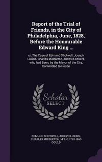 Produktbild: Report of the Trial of Friends, in the City of Philadelphia, June, 1828, Before the Honourable Edward King ...