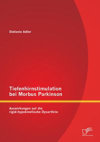 Produktbild: Tiefenhirnstimulation bei Morbus Parkinson: Auswirkungen auf die rigid-hypokinetische Dysarthrie