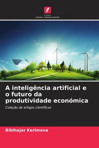 Produktbild: A intelig&ecirc;ncia artificial e o futuro da produtividade econ&oacute;mica
