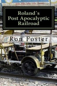 Produktbild: Roland`s Post Apocalyptic Railroad (Prepper Novelettes, #4)