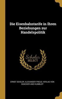 Produktbild: Die Eisenbahntarife in Ihren Beziehungen zur Handelspolitik