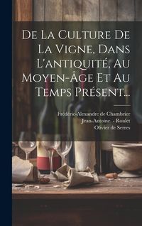 Produktbild: De La Culture De La Vigne, Dans L'antiquit&eacute;, Au Moyen-&acirc;ge Et Au Temps Pr&eacute;sent...