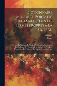 Produktbild: Dictionnaire Militaire, Portatif, Contenant Tous Les Termes Propres a La Guerre;