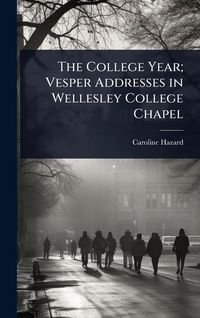 Produktbild: The College Year; Vesper Addresses in Wellesley College Chapel