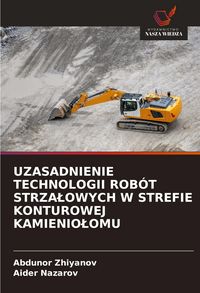 Produktbild: Uzasadnienie Technologii Rob&oacute;t Strza&iquest;owych W Strefie Konturowej Kamienio&iquest;omu