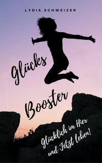 Produktbild: Gl&uuml;cks-Booster: Gl&uuml;cklich im Hier und Jetzt leben!