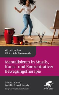 Produktbild: Mentalisieren in Musik-, Bewegungs- und Kunsttherapie (Mentalisieren in Klinik und Praxis)