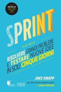 Produktbild: Sprint. Come risolvere grandi problemi e testare nuove idee in soli cinque giorni