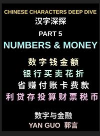 Produktbild: Chinese Characters Deep Dive (Part 5)- Numbers, Money, Banking, Shopping, Prices, Math Symbols, Financial Vocabulary, and Daily Chinese Conversations for Beginners, HSK Preparation
