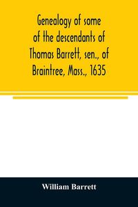 Produktbild: Genealogy of some of the descendants of Thomas Barrett, sen., of Braintree, Mass., 1635