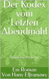 Produktbild: Der Kodex vom Letzten Abendmahl: Alexandria im Jahr 250 n. Chr.