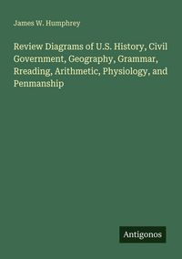 Produktbild: Review Diagrams of U.S. History, Civil Government, Geography, Grammar, Rreading, Arithmetic, Physiology, and Penmanship