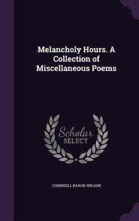 Produktbild: Melancholy Hours. A Collection of Miscellaneous Poems