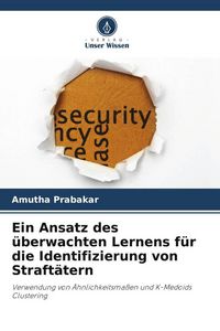 Produktbild: Ein Ansatz des &uuml;berwachten Lernens f&uuml;r die Identifizierung von Straft&auml;tern