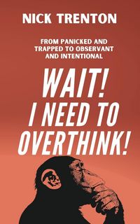 Produktbild: Wait! I Need to Overthink! From Panicked and Trapped to Observant and Intentional