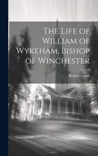 Produktbild: The Life of William of Wykeham, Bishop of Winchester
