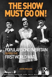 Produktbild: The Show Must Go On! Popular Song in Britain During the First World War