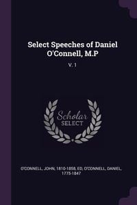 Produktbild: Select Speeches of Daniel O'Connell, M.P