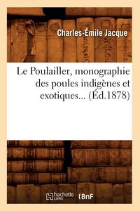 Produktbild: Le Poulailler, monographie des poules indig&egrave;nes et exotiques (&Eacute;d.1878)