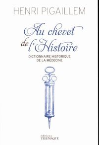 Produktbild: Au Chevet de l'Histoire ; Dictionnaire Historique de la Medecine