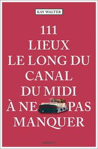 Produktbild: 111 Lieux le long du Canal du Midi &agrave; ne pas manquer