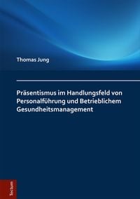 Produktbild: Pr&auml;sentismus im Handlungsfeld von Personalf&uuml;hrung und Betrieblichem Gesundheitsmanagement