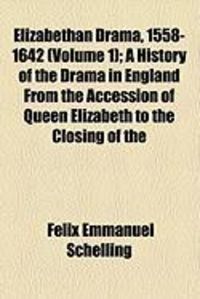 Produktbild: Elizabethan Drama, 1558-1642 (Volume 1); A History of the Drama in England from the Accession of Queen Elizabeth to the Closing of the