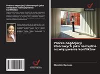 Produktbild: Proces negocjacji zbiorowych jako narz&iquest;dzie rozwi&iquest;zywania konflikt&oacute;w