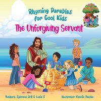 Produktbild: The Unforgiving Servant (Rhyming Parables For Cool Kids) Book 3 - Forgive and Free Yourself!