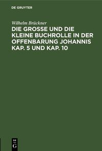 Produktbild: Die gro&szlig;e und die kleine Buchrolle in der Offenbarung Johannis Kap. 5 und Kap. 10