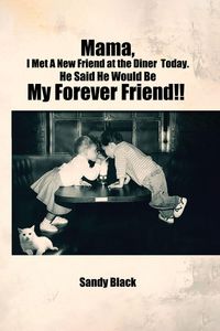 Produktbild: Mama, I Met A New Friend at the Diner Today. He Said He Would Be My Forever Friend!!
