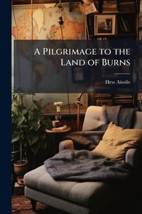 Produktbild: A Pilgrimage to the Land of Burns