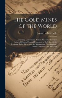 Produktbild: The Gold Mines of the World: Containing Concise and Pratical Advice for Investors Gathered From a Personal Inspection of the Mines of the Transvaal
