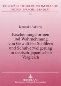 Produktbild: Erscheinungsformen und Wahrnehmung von Gewalt bei Schülern und Schulverweigerung im deutsch-japanischen Vergleich