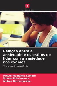 Produktbild: Rela&ccedil;&atilde;o entre a ansiedade e os estilos de lidar com a ansiedade nos exames
