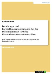 Produktbild: Forschungs- und Entwicklungskooperationen bei der Fusionskontrolle. Virtuelle Unternehmenszusammenschl&uuml;sse