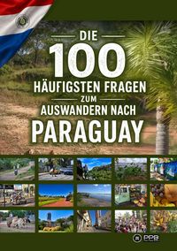 Produktbild: Die 100 h&auml;ufigsten Fragen zum Auswandern nach Paraguay