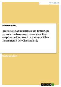 Produktbild: Technische Aktienanalyse als Erg&auml;nzung zu anderen Investmentstrategien. Eine empirische Untersuchung ausgew&auml;hlter Instrumente der Charttechnik