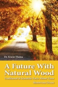 Produktbild: A Future with Natural Wood: Traditional & Scientific Facts About Trees