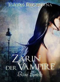 Produktbild: Zarin der Vampire. B&ouml;se Spiele: Der Zar und selbst Russland k&ouml;nnen fallen, das Haus Romanow ist jedoch unsterblich