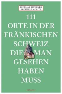 Produktbild: 111 Orte in der Fr&auml;nkischen Schweiz, die man gesehen haben muss