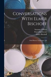 Produktbild: Conversations With Elmer Bischoff: Oral History Transcript. 199
