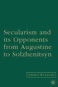 Produktbild: Secularism and its Opponents from Augustine to Solzhenitsyn